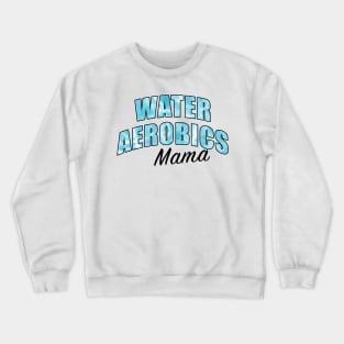 Water Aerobics Mama Crewneck Sweatshirt